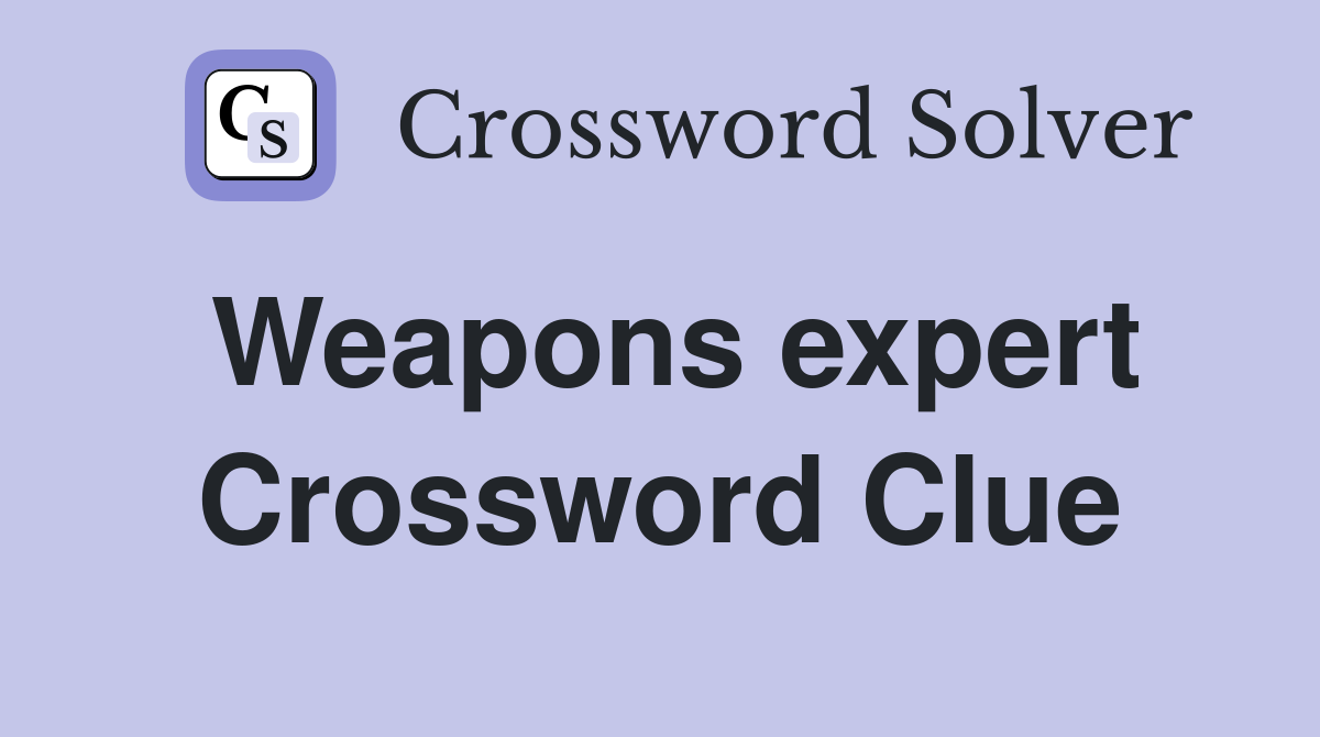 Weapons expert Crossword Clue