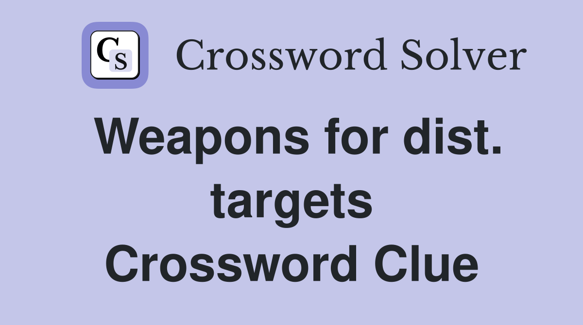 Weapons for dist. targets Crossword Clue