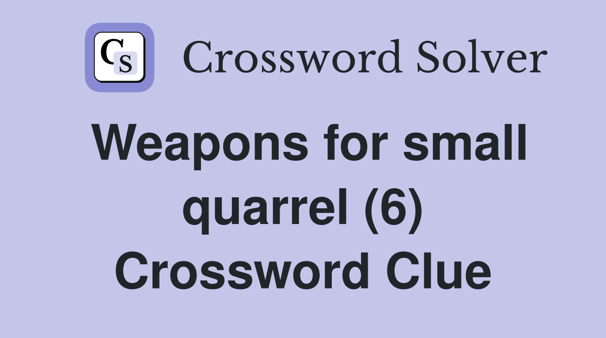Weapons for small quarrel (6) Crossword Clue