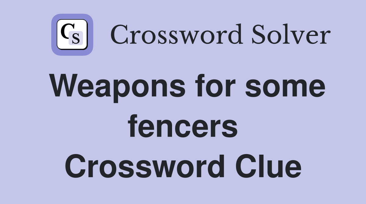 Weapons for some fencers Crossword Clue