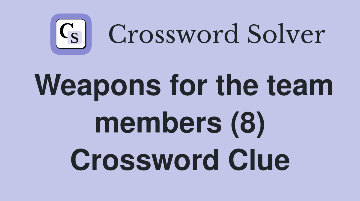 Weapons for the team members (8) Crossword Clue