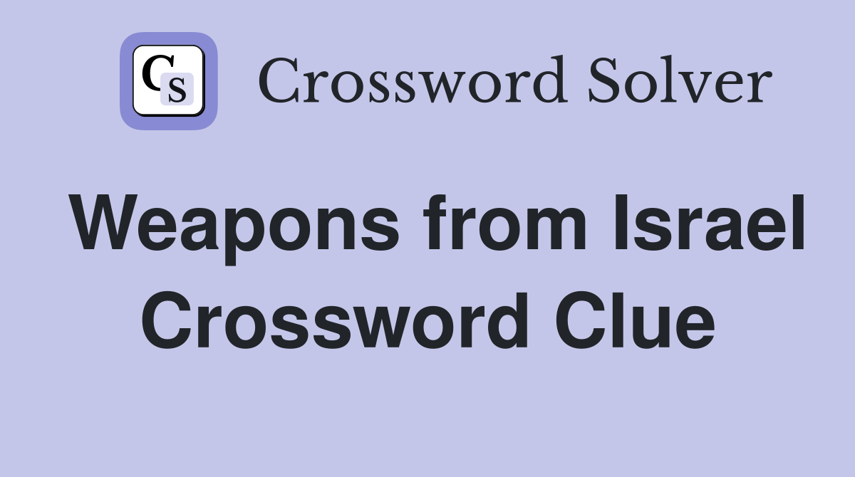 Weapons from Israel Crossword Clue