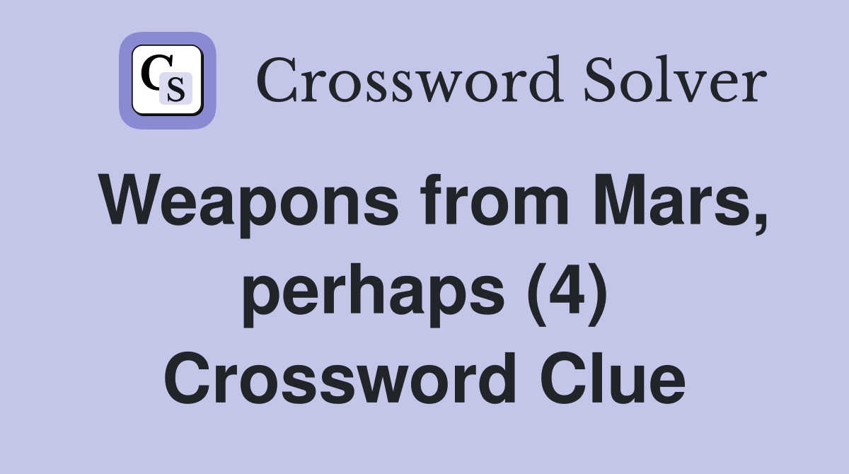 Weapons from Mars, perhaps (4) Crossword Clue