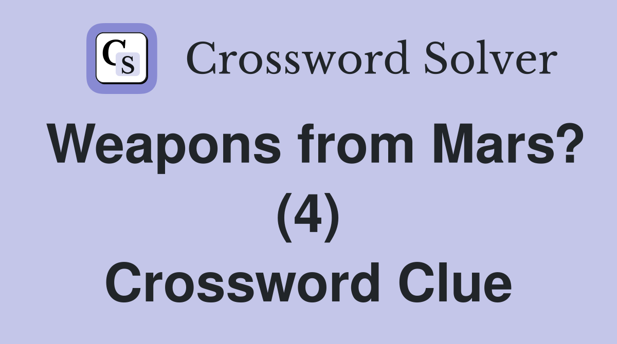 Weapons from Mars? (4) Crossword Clue