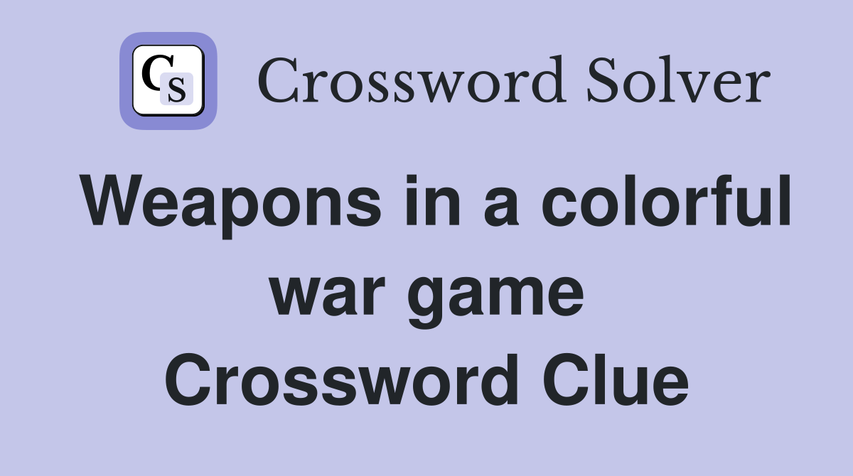 Weapons in a colorful war game Crossword Clue