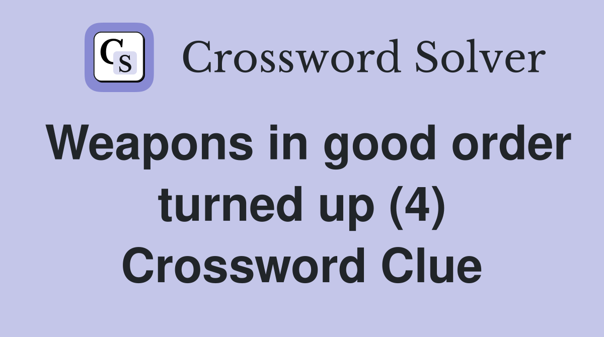 Weapons in good order turned up (4) Crossword Clue