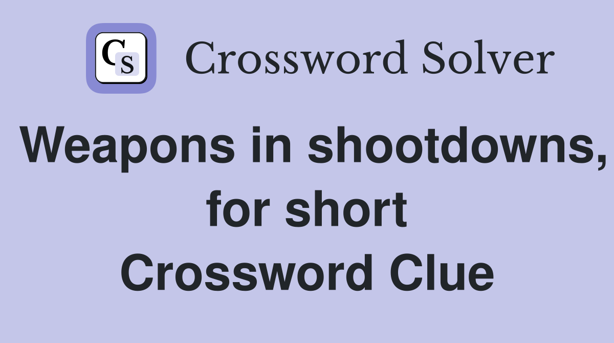Weapons in shootdowns, for short Crossword Clue