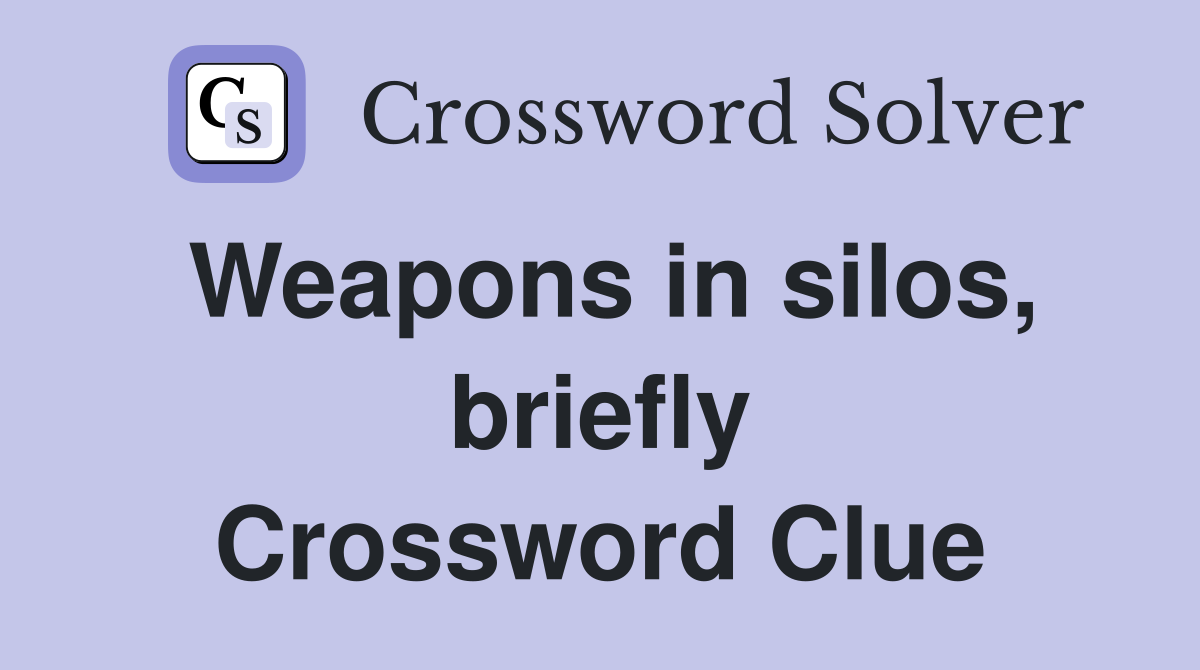 Weapons in silos, briefly Crossword Clue