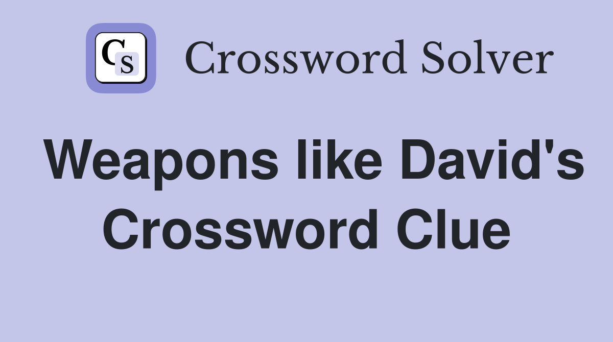 Weapons like David's Crossword Clue