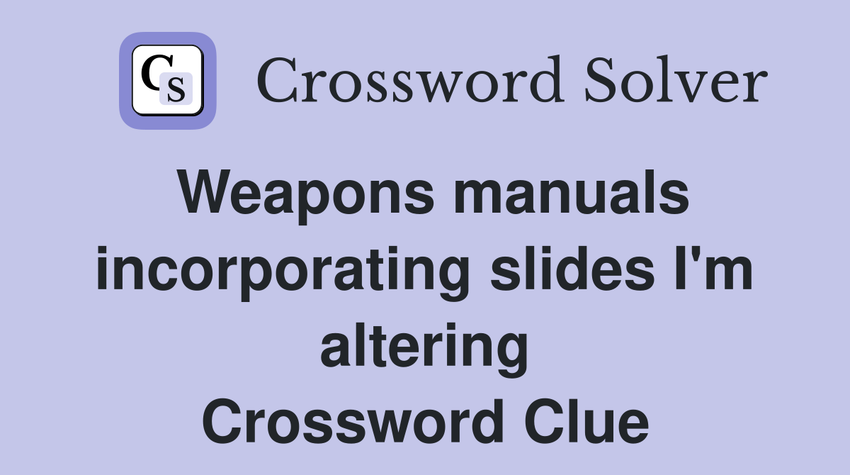 Weapons manuals incorporating slides I'm altering Crossword Clue