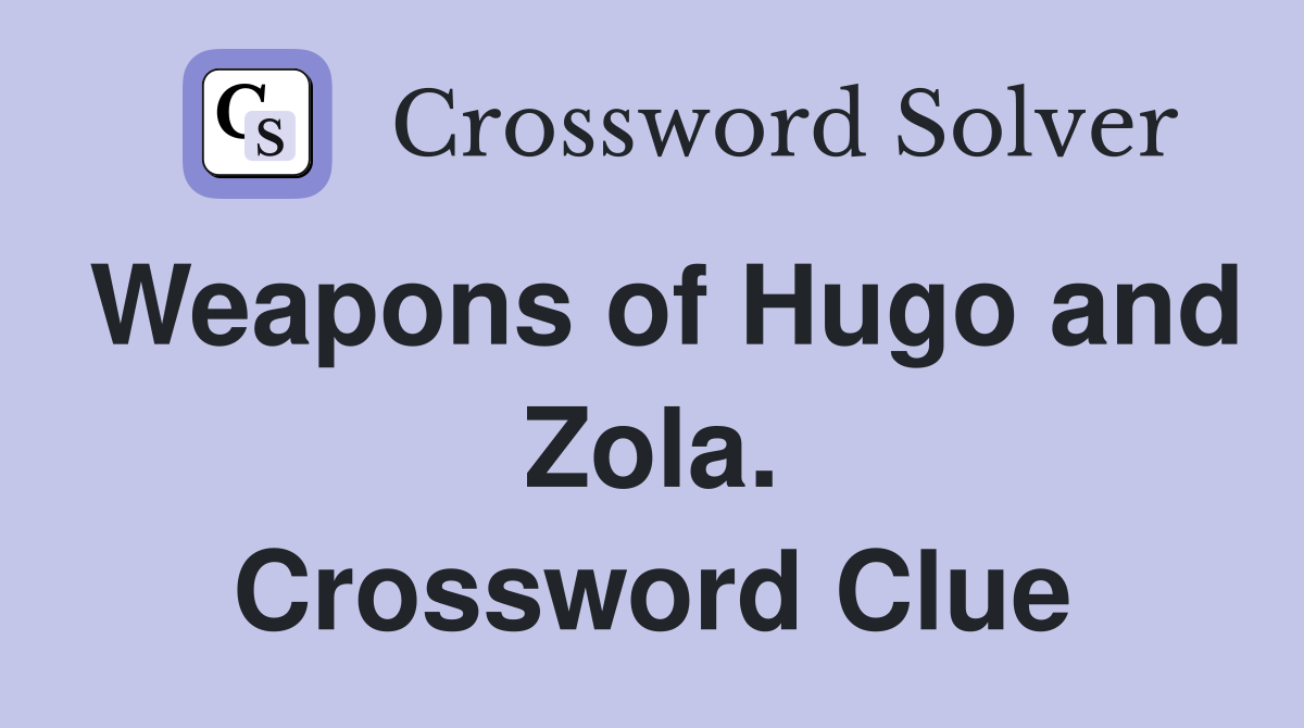 Weapons of Hugo and Zola. Crossword Clue