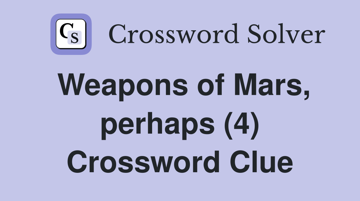 Weapons of Mars, perhaps (4) Crossword Clue