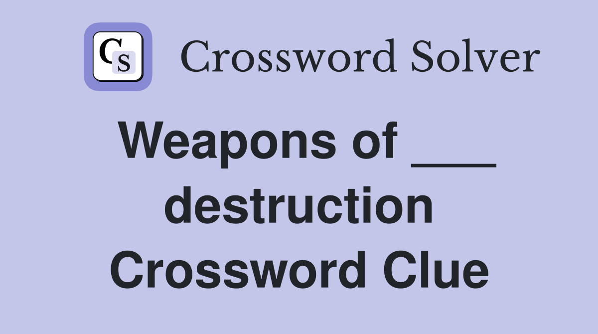 Weapons of ___ destruction Crossword Clue