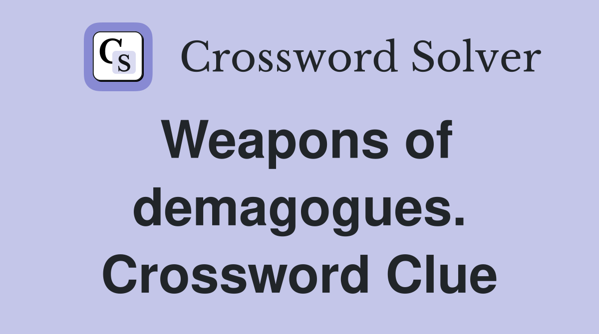 Weapons of demagogues. Crossword Clue