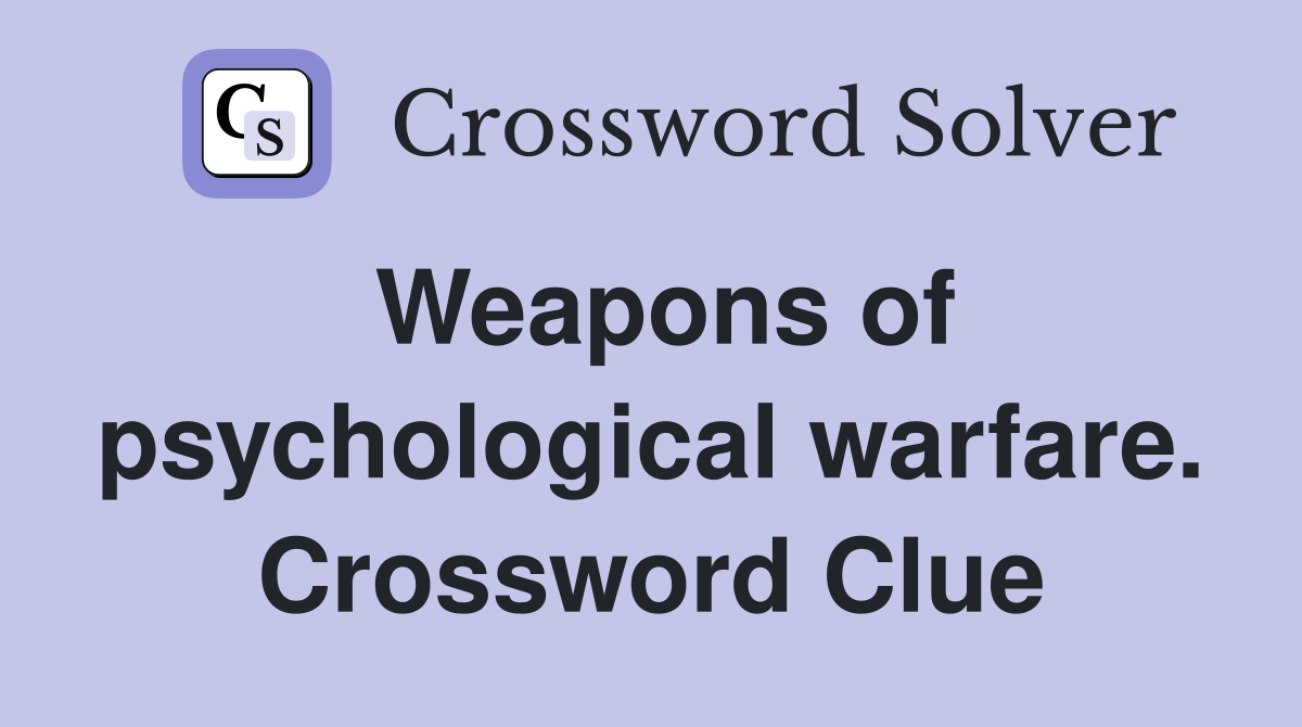 Weapons of psychological warfare. Crossword Clue