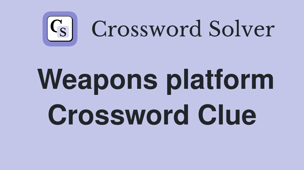 Weapons platform Crossword Clue