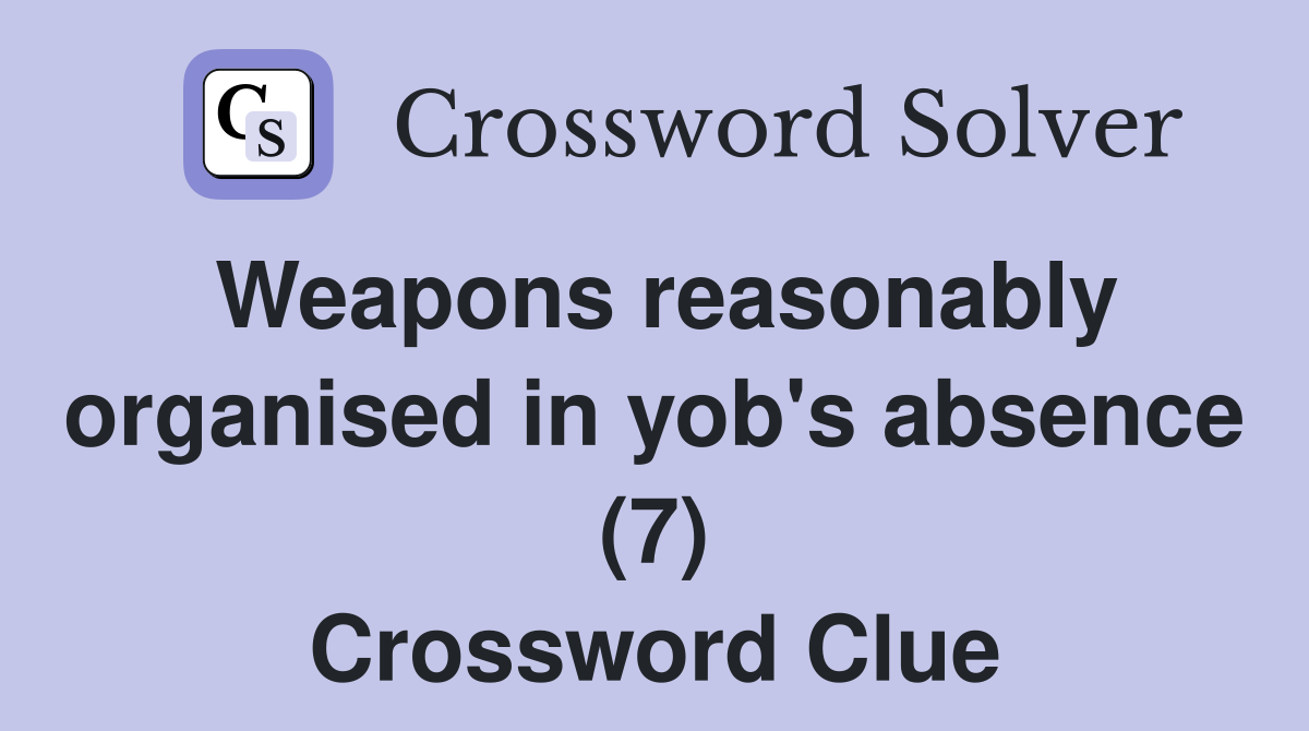Weapons reasonably organised in yob's absence (7) Crossword Clue