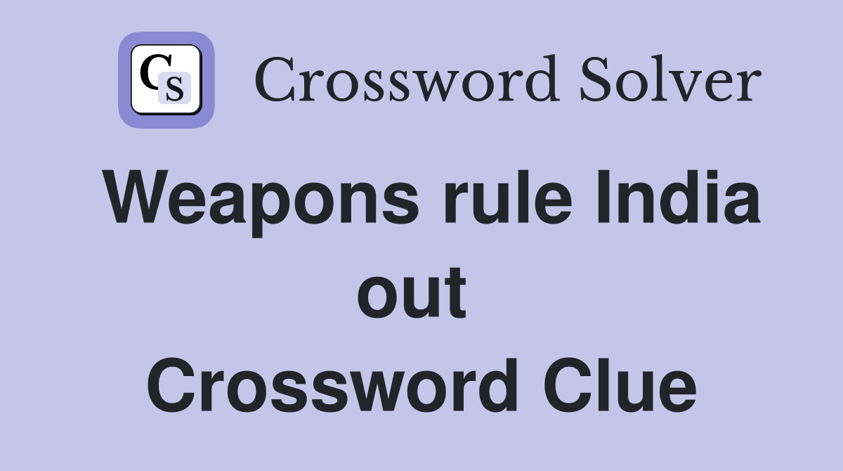 Weapons rule India out  Crossword Clue