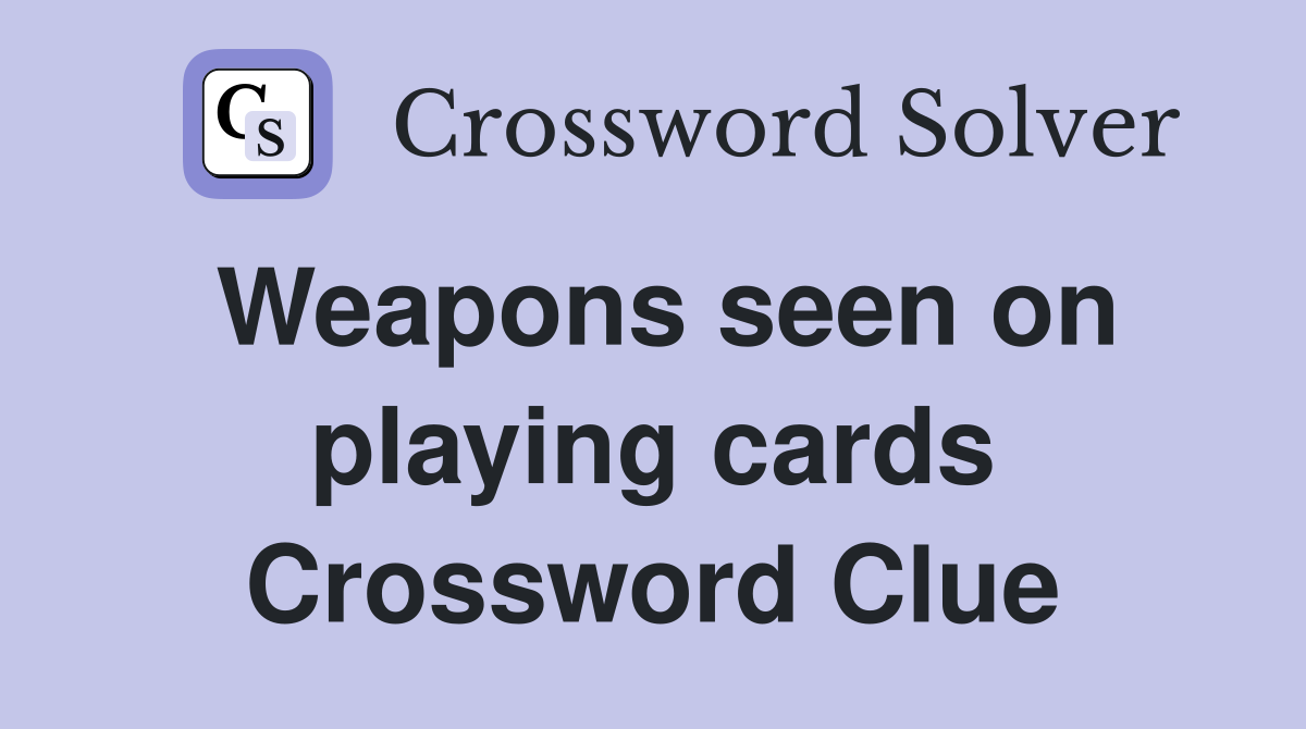 Weapons seen on playing cards Crossword Clue