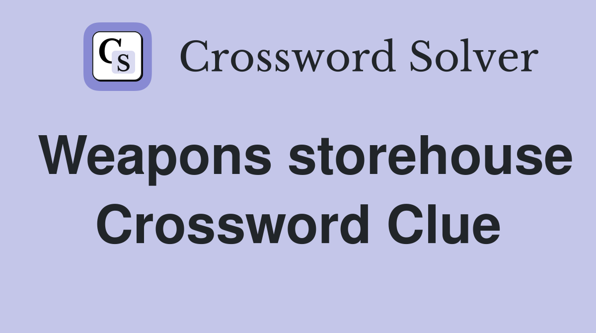 Weapons storehouse Crossword Clue