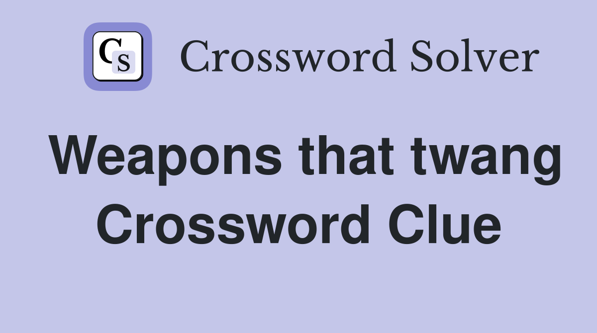 Weapons that twang Crossword Clue