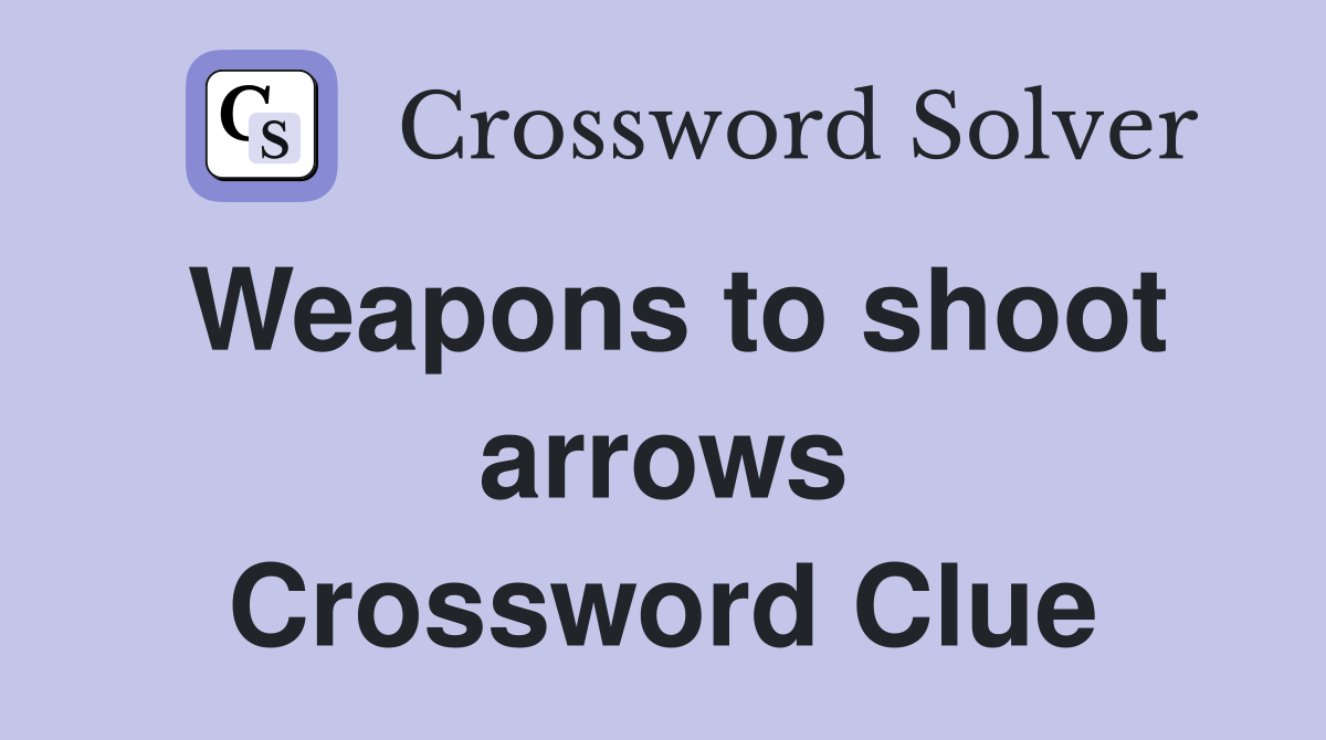 Weapons to shoot arrows Crossword Clue