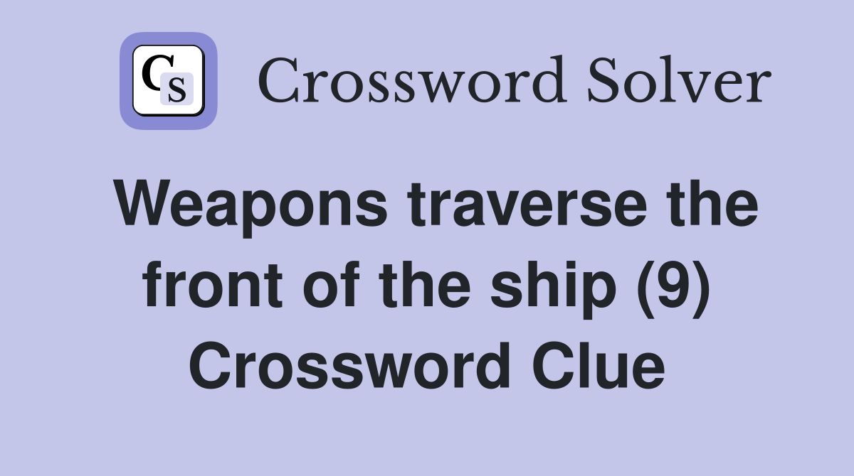 Weapons traverse the front of the ship (9) Crossword Clue