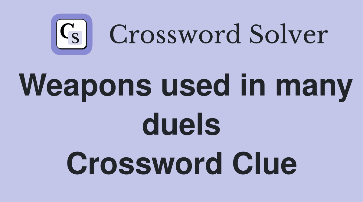 Weapons used in many duels Crossword Clue