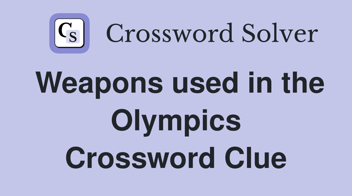 Weapons used in the Olympics Crossword Clue
