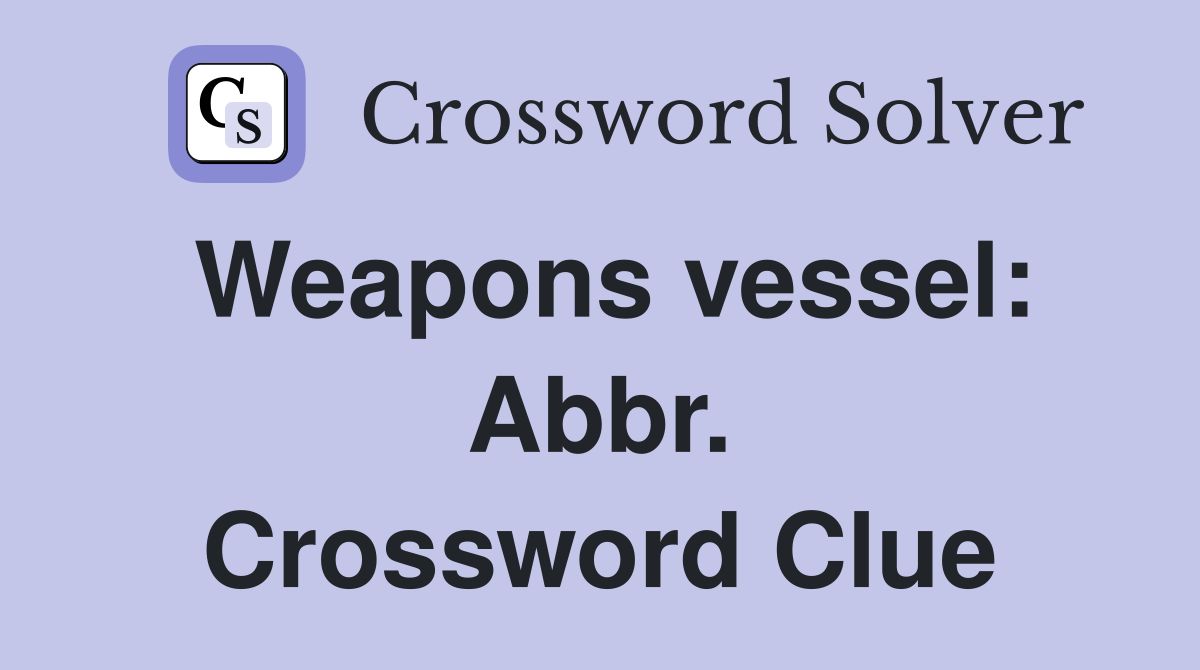 Weapons vessel: Abbr. Crossword Clue