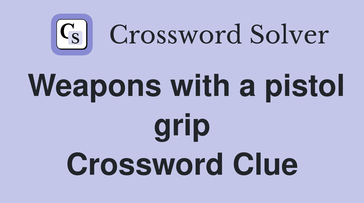 Weapons with a pistol grip Crossword Clue