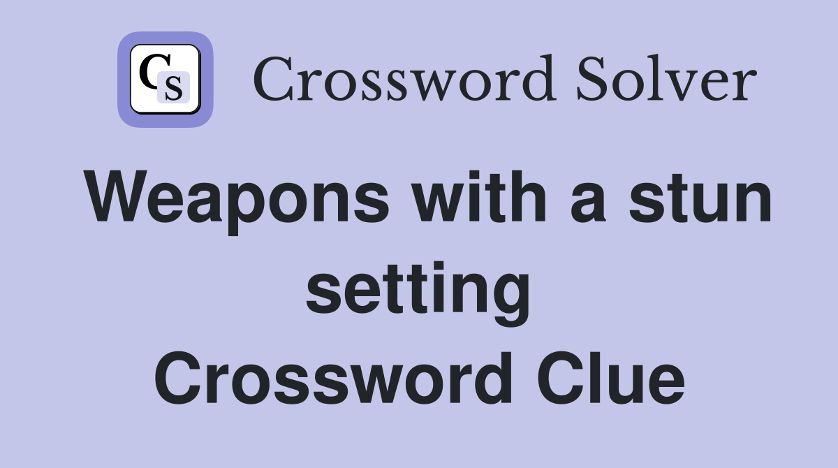 Weapons with a stun setting Crossword Clue