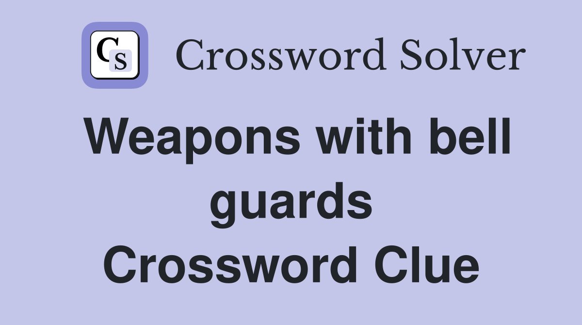 Weapons with bell guards Crossword Clue