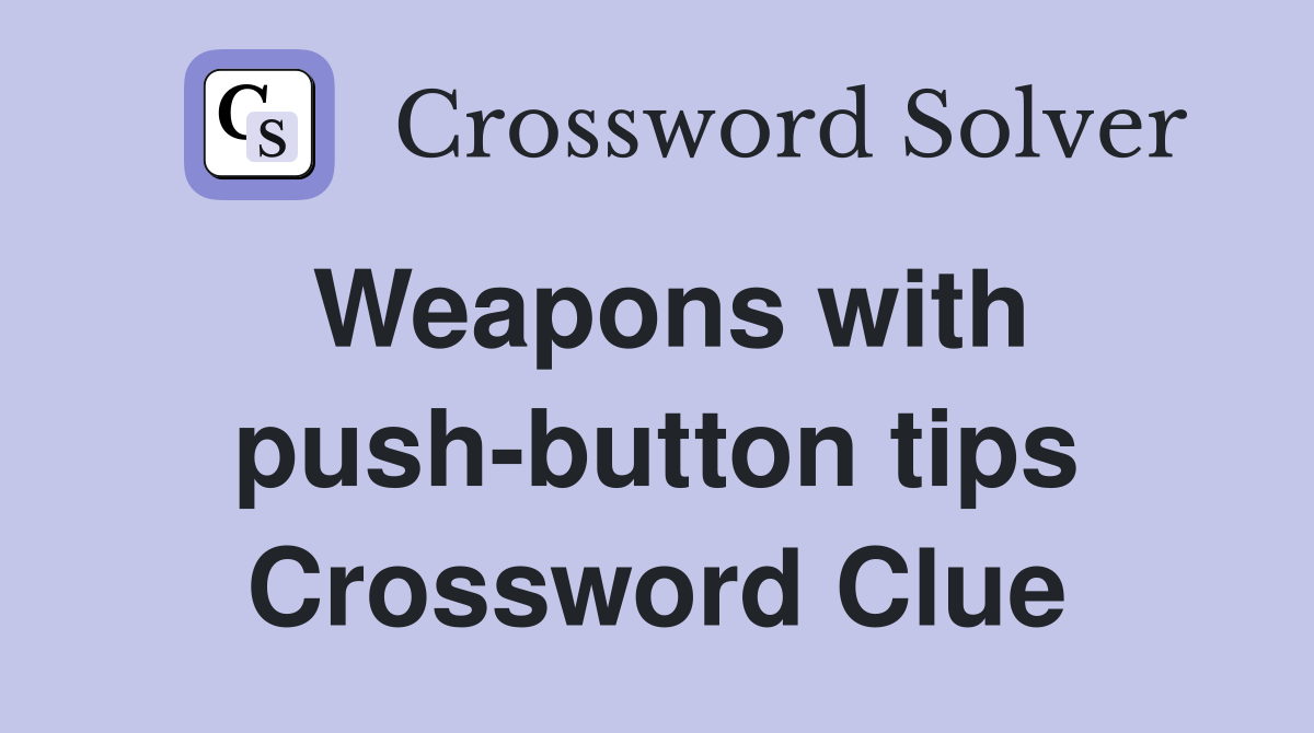 Weapons with push-button tips Crossword Clue