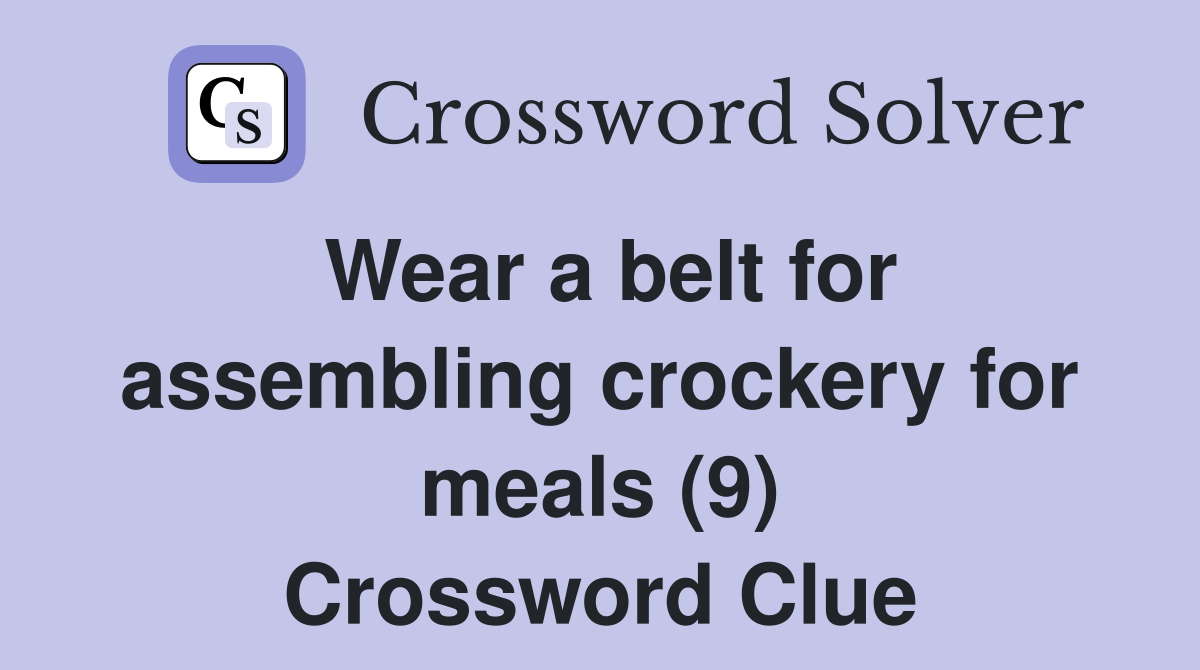 Wear a belt for assembling crockery for meals (9) Crossword Clue