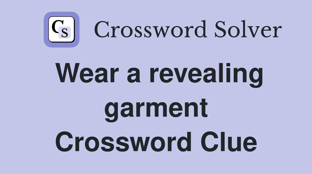 Wear a revealing garment Crossword Clue