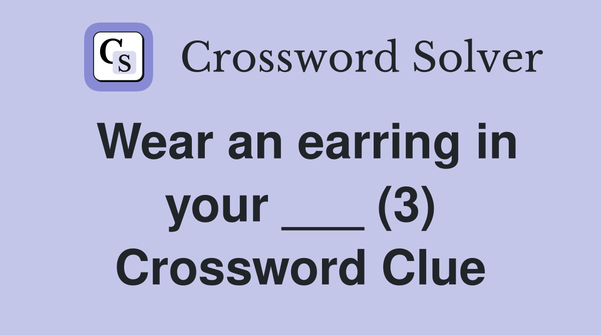 Wear an earring in your ___ (3) Crossword Clue