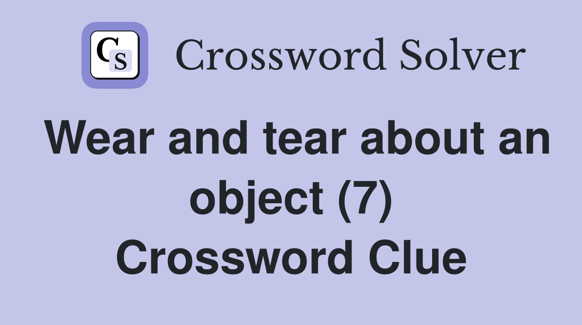 Wear and tear about an object (7) Crossword Clue