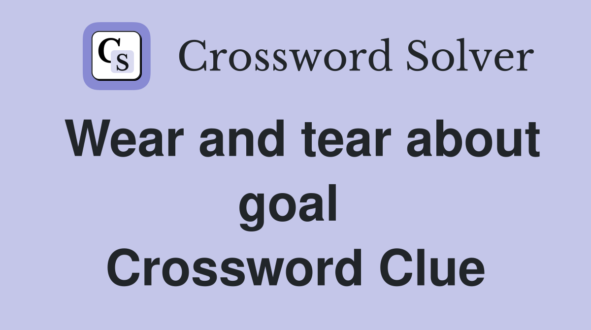 Wear and tear about goal  Crossword Clue