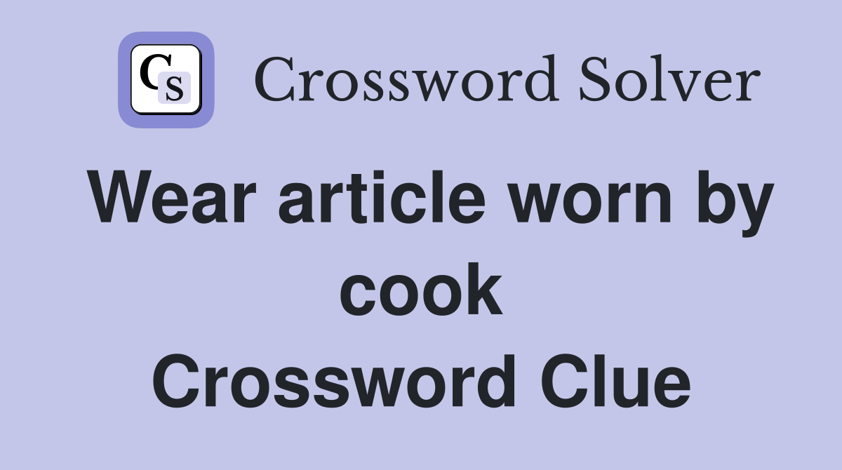 Wear article worn by cook Crossword Clue