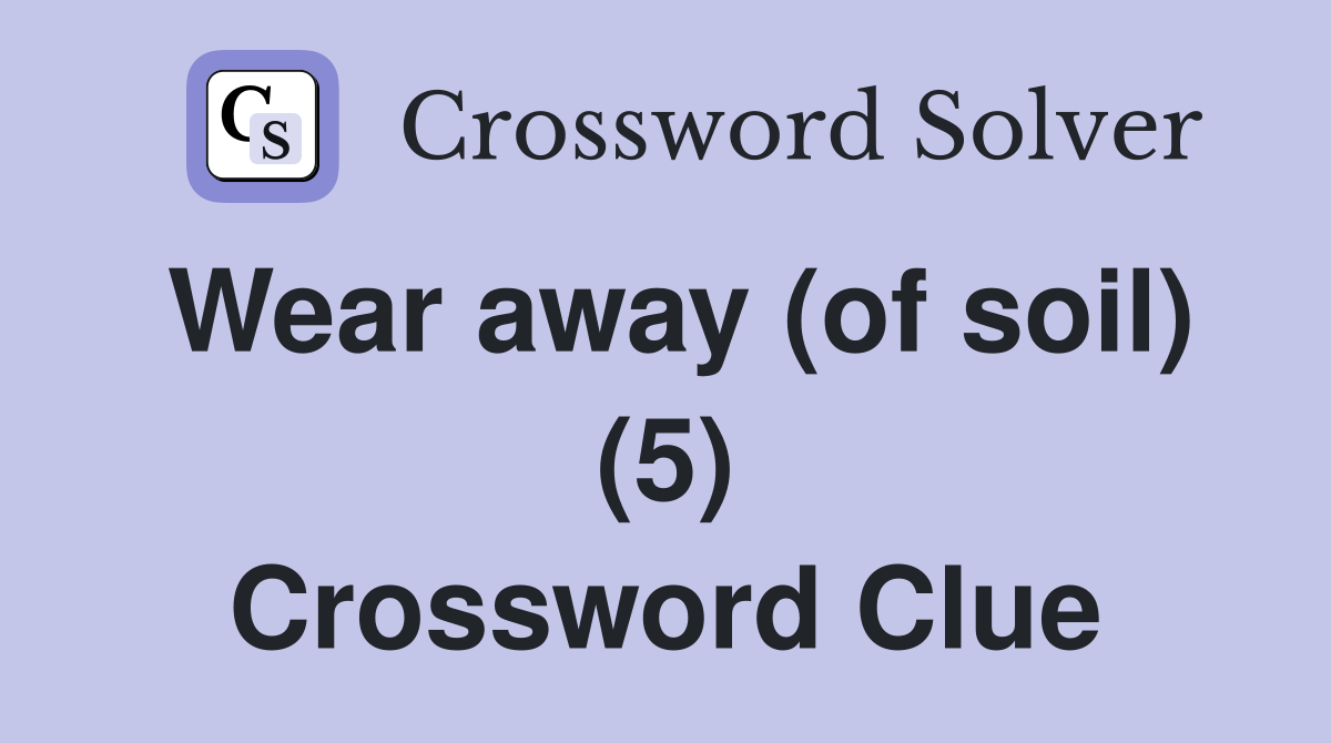 Wear away (of soil) (5) Crossword Clue