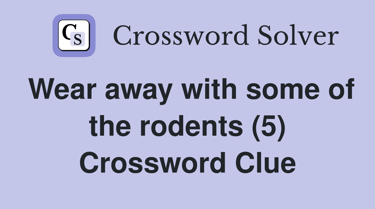 Wear away with some of the rodents (5) Crossword Clue