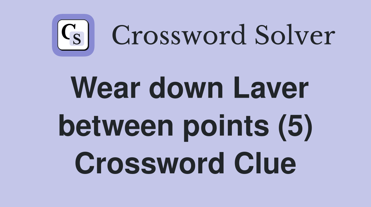 Wear down Laver between points (5) Crossword Clue