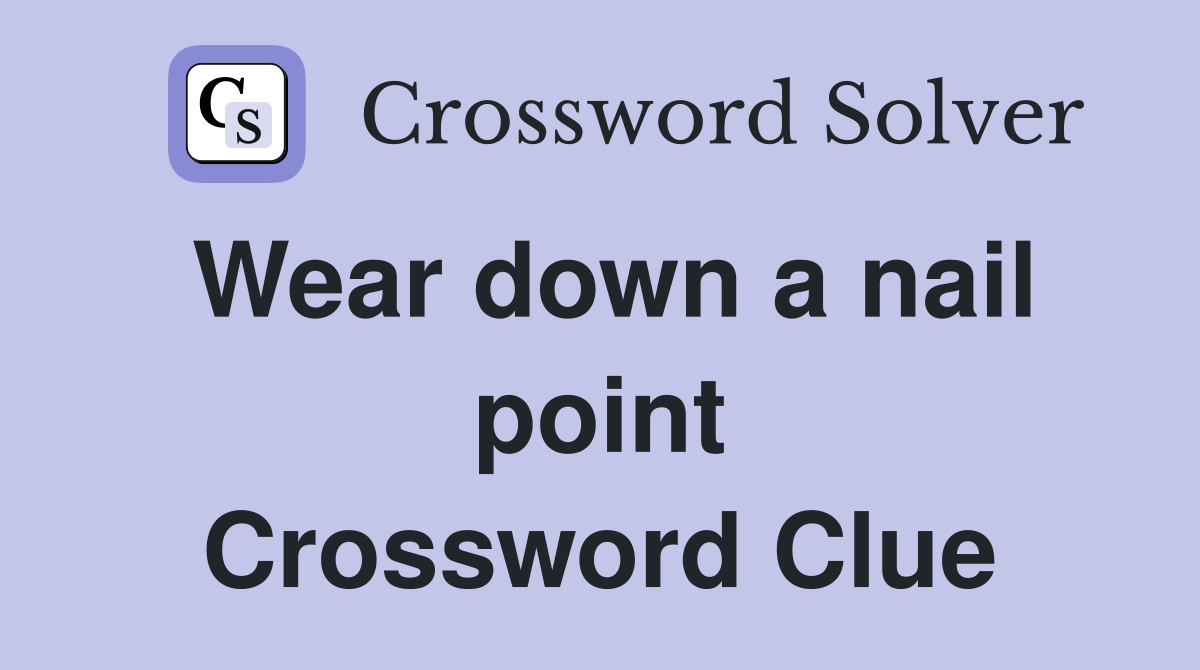 Wear down a nail point Crossword Clue