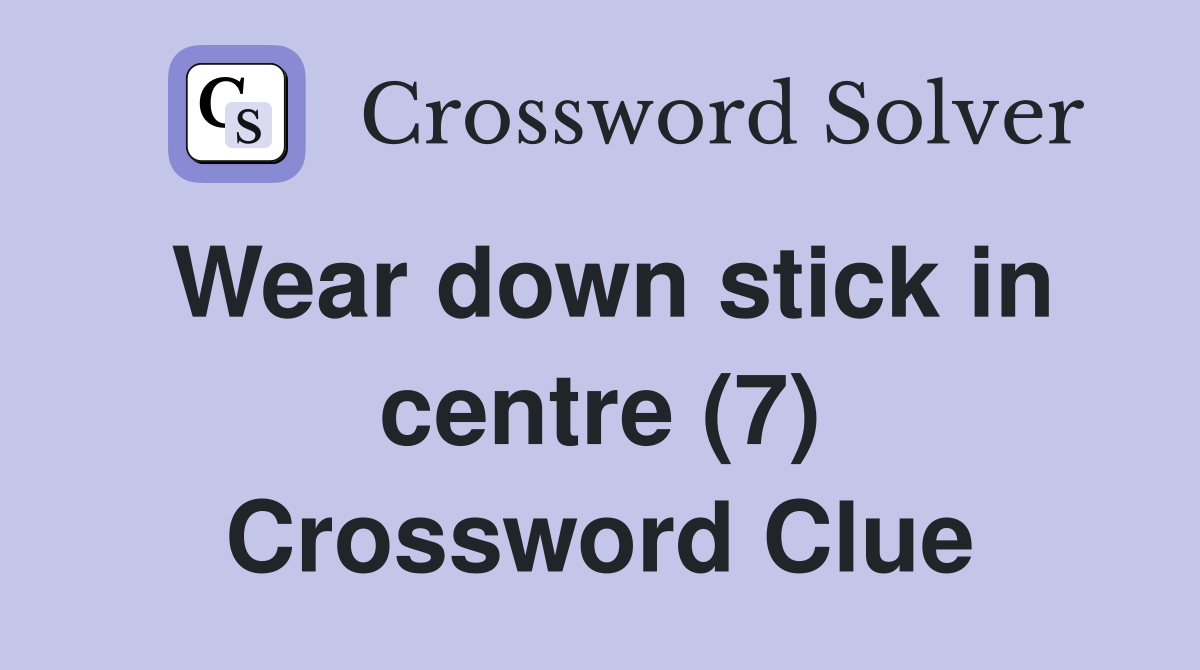Wear down stick in centre (7) Crossword Clue
