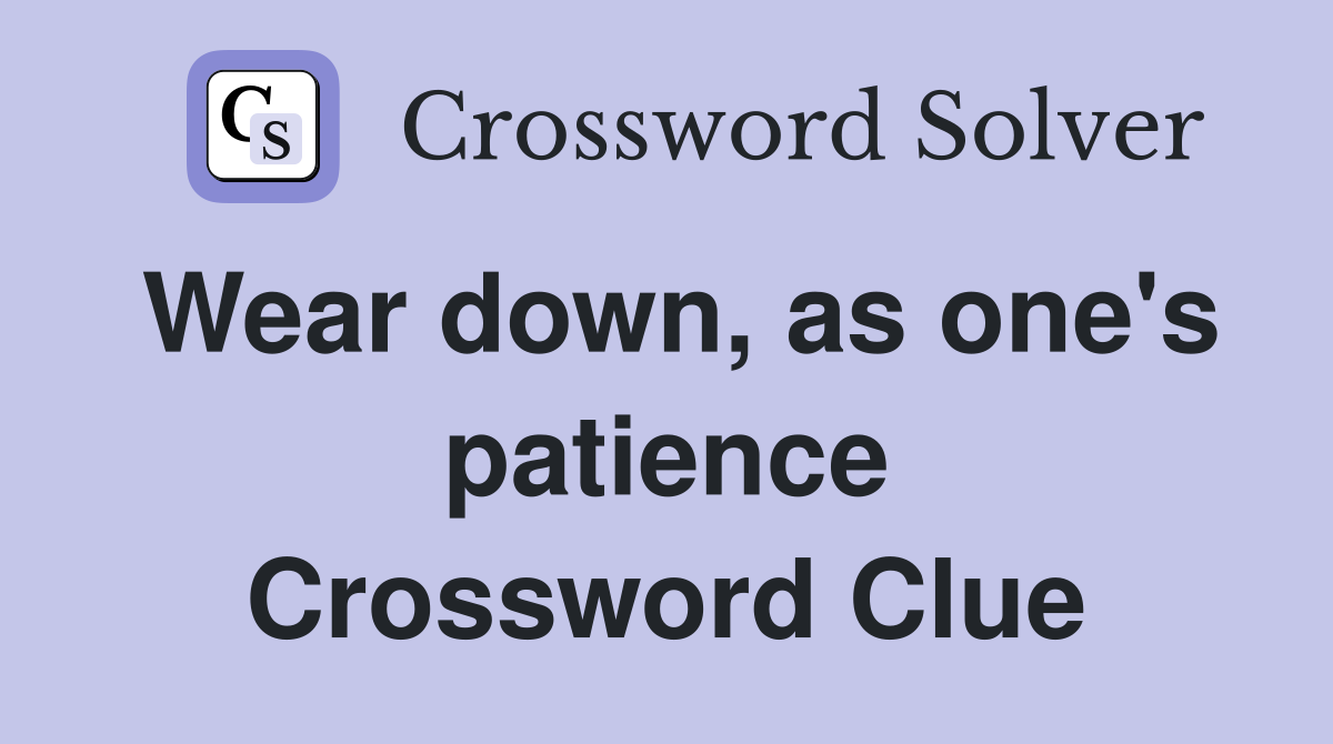 Wear down, as one's patience Crossword Clue