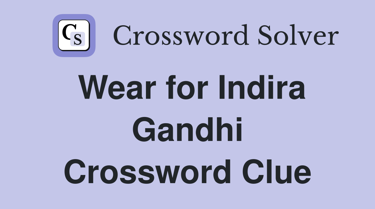 Wear for Indira Gandhi Crossword Clue