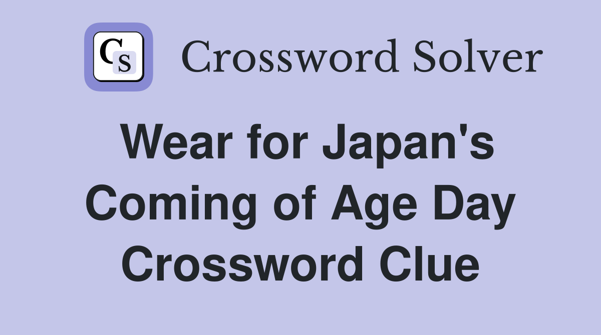 Wear for Japan's Coming of Age Day Crossword Clue