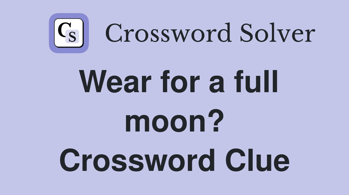 Wear for a full moon? Crossword Clue