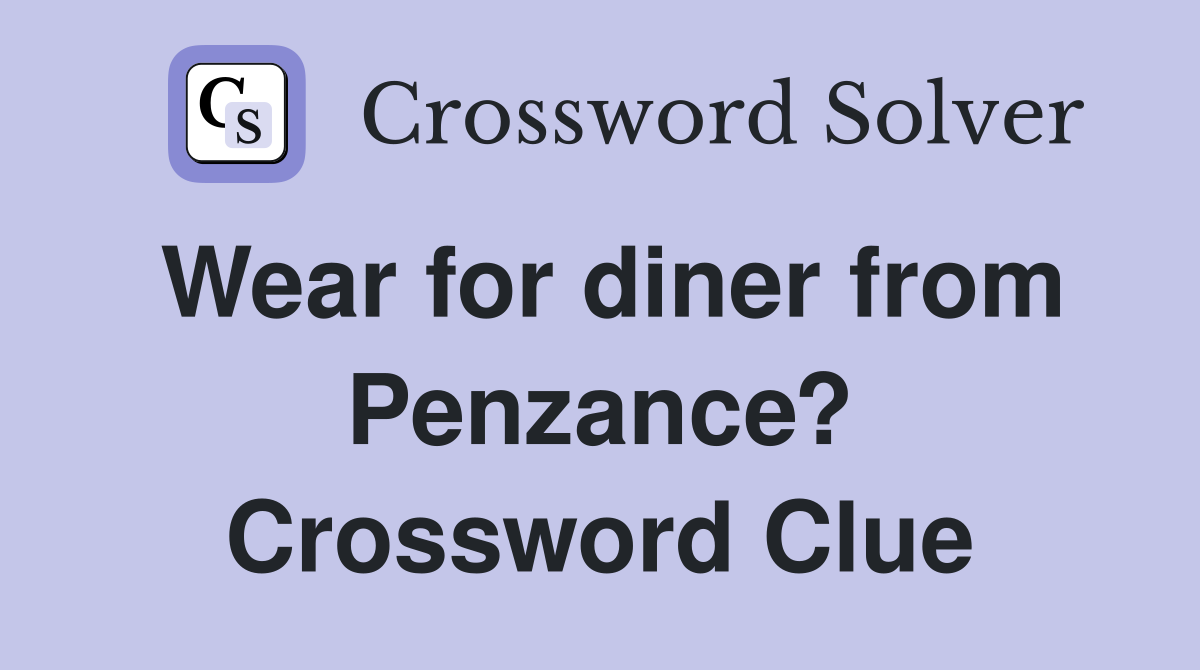 Wear for diner from Penzance? Crossword Clue